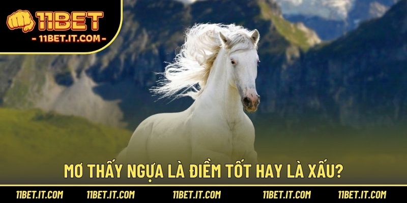 Mơ thấy ngựa là điềm tốt hay là xấu?