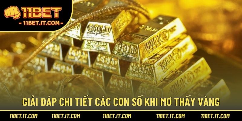 Giải đáp chi tiết các con số khi mơ thấy vàng
