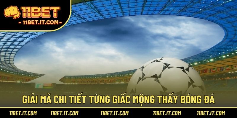 Giải mã chi tiết từng giấc mộng thấy bóng đá