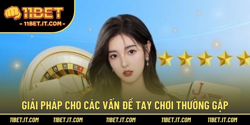 Giải pháp cho các vấn đề tay chơi thường gặp