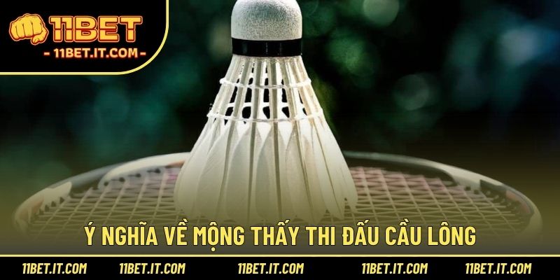 Ý nghĩa về mộng thấy thi đấu cầu lông